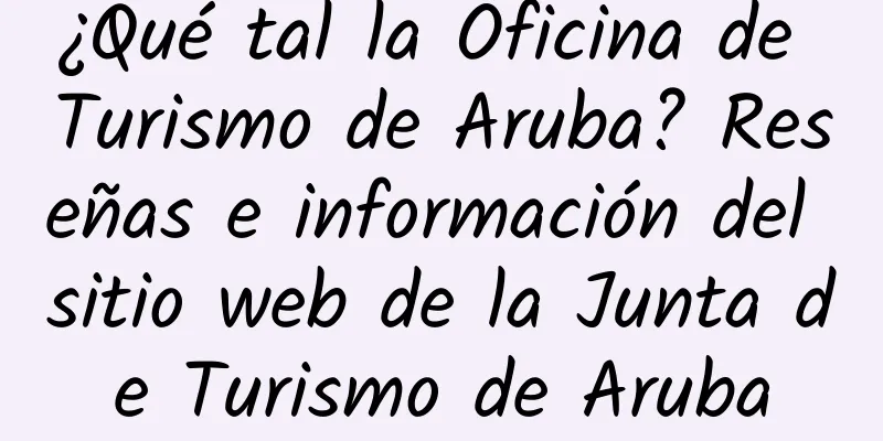 ¿Qué tal la Oficina de Turismo de Aruba? Reseñas e información del sitio web de la Junta de Turismo de Aruba