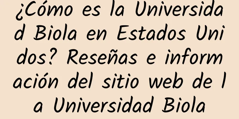 ¿Cómo es la Universidad Biola en Estados Unidos? Reseñas e información del sitio web de la Universidad Biola