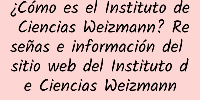 ¿Cómo es el Instituto de Ciencias Weizmann? Reseñas e información del sitio web del Instituto de Ciencias Weizmann