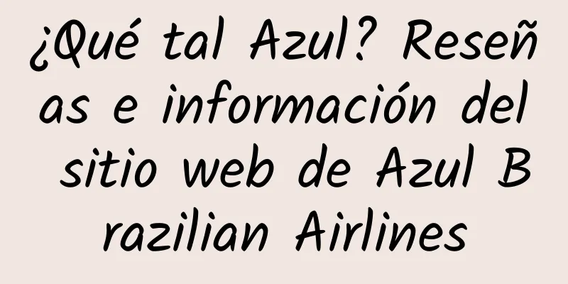 ¿Qué tal Azul? Reseñas e información del sitio web de Azul Brazilian Airlines