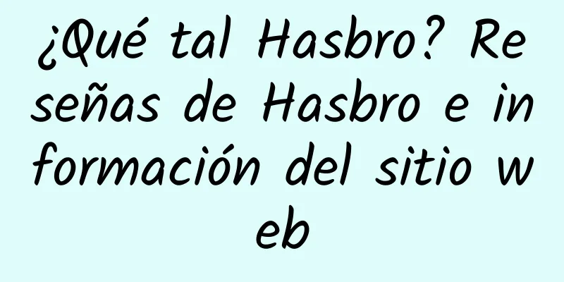 ¿Qué tal Hasbro? Reseñas de Hasbro e información del sitio web