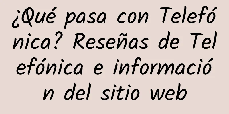 ¿Qué pasa con Telefónica? Reseñas de Telefónica e información del sitio web