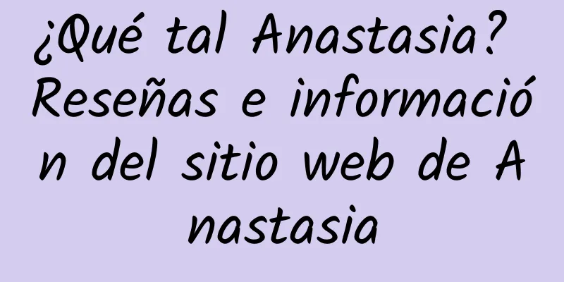 ¿Qué tal Anastasia? Reseñas e información del sitio web de Anastasia