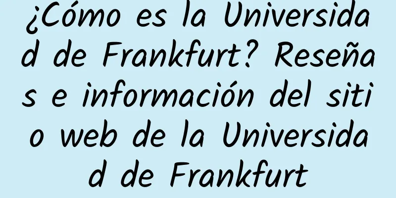 ¿Cómo es la Universidad de Frankfurt? Reseñas e información del sitio web de la Universidad de Frankfurt