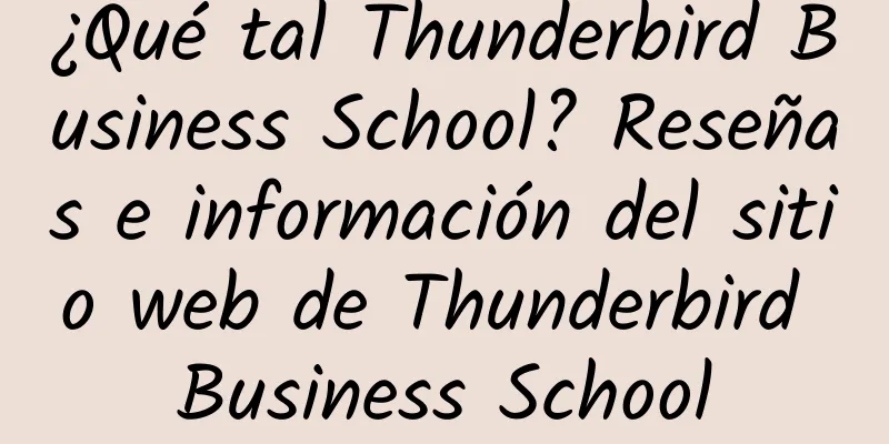 ¿Qué tal Thunderbird Business School? Reseñas e información del sitio web de Thunderbird Business School