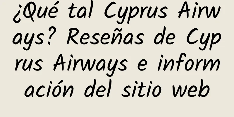 ¿Qué tal Cyprus Airways? Reseñas de Cyprus Airways e información del sitio web