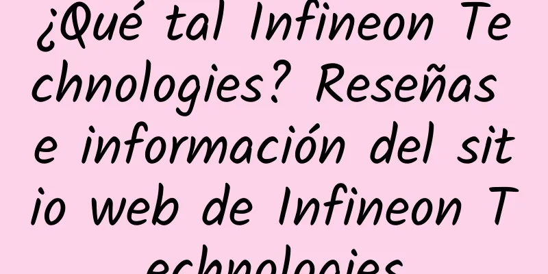 ¿Qué tal Infineon Technologies? Reseñas e información del sitio web de Infineon Technologies