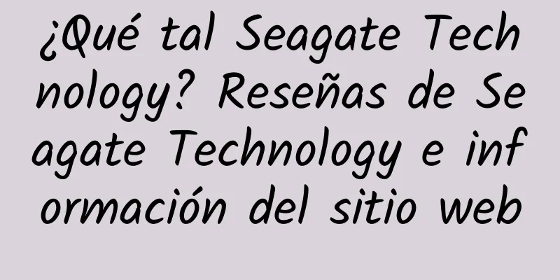 ¿Qué tal Seagate Technology? Reseñas de Seagate Technology e información del sitio web