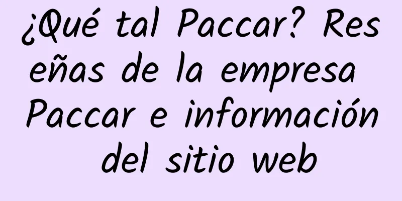 ¿Qué tal Paccar? Reseñas de la empresa Paccar e información del sitio web