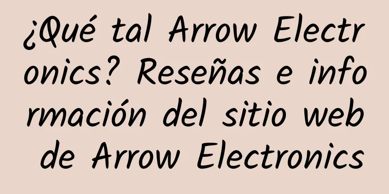 ¿Qué tal Arrow Electronics? Reseñas e información del sitio web de Arrow Electronics