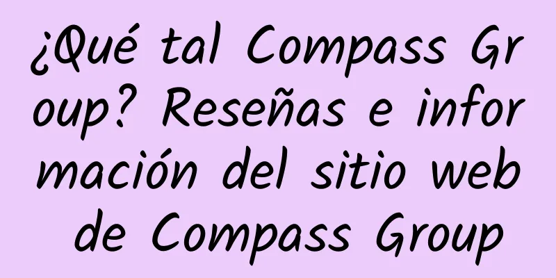 ¿Qué tal Compass Group? Reseñas e información del sitio web de Compass Group