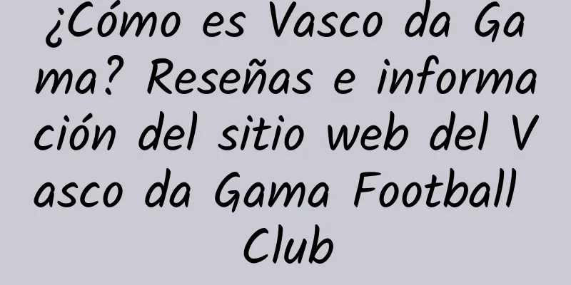 ¿Cómo es Vasco da Gama? Reseñas e información del sitio web del Vasco da Gama Football Club