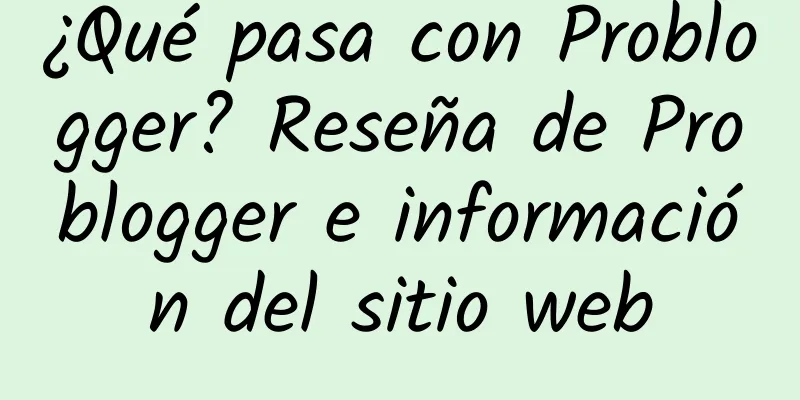 ¿Qué pasa con Problogger? Reseña de Problogger e información del sitio web
