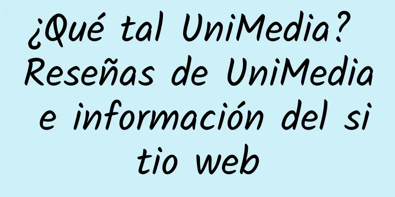 ¿Qué tal UniMedia? Reseñas de UniMedia e información del sitio web