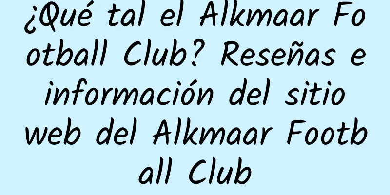 ¿Qué tal el Alkmaar Football Club? Reseñas e información del sitio web del Alkmaar Football Club
