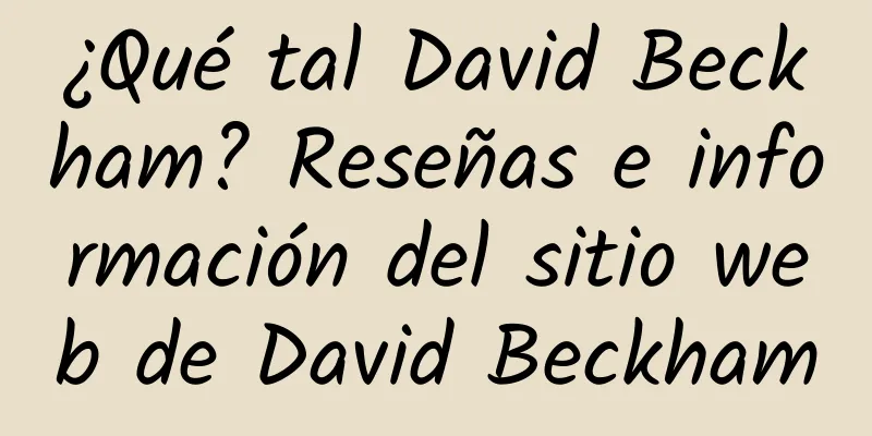 ¿Qué tal David Beckham? Reseñas e información del sitio web de David Beckham