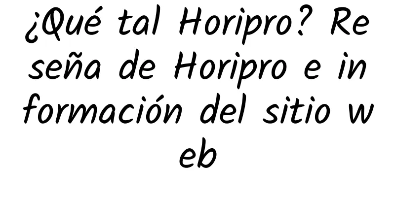 ¿Qué tal Horipro? Reseña de Horipro e información del sitio web