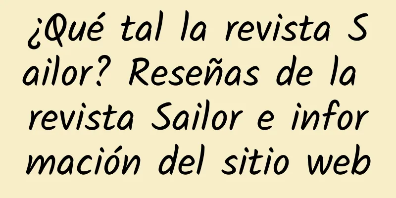 ¿Qué tal la revista Sailor? Reseñas de la revista Sailor e información del sitio web