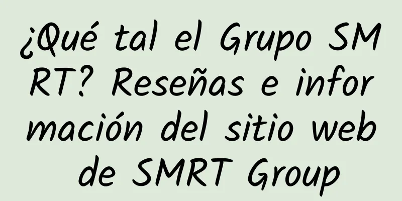 ¿Qué tal el Grupo SMRT? Reseñas e información del sitio web de SMRT Group