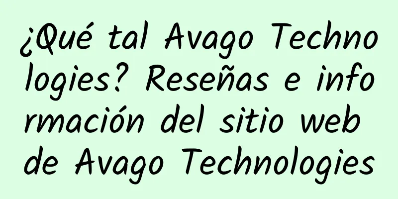 ¿Qué tal Avago Technologies? Reseñas e información del sitio web de Avago Technologies