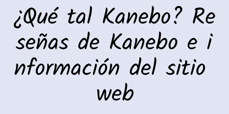 ¿Qué tal Kanebo? Reseñas de Kanebo e información del sitio web