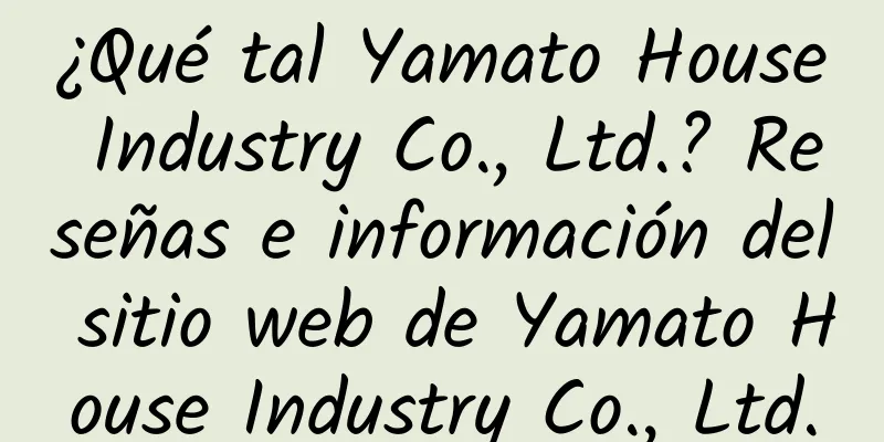 ¿Qué tal Yamato House Industry Co., Ltd.? Reseñas e información del sitio web de Yamato House Industry Co., Ltd.