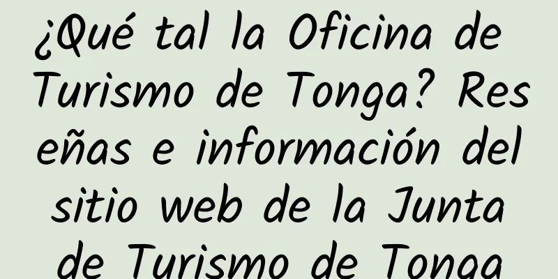 ¿Qué tal la Oficina de Turismo de Tonga? Reseñas e información del sitio web de la Junta de Turismo de Tonga