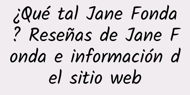 ¿Qué tal Jane Fonda? Reseñas de Jane Fonda e información del sitio web