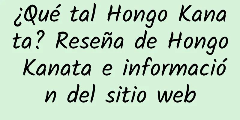 ¿Qué tal Hongo Kanata? Reseña de Hongo Kanata e información del sitio web
