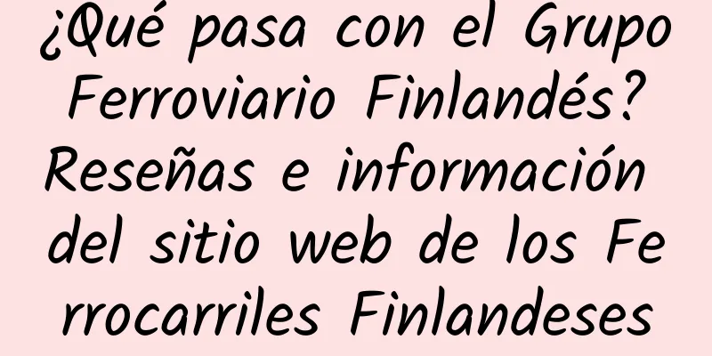 ¿Qué pasa con el Grupo Ferroviario Finlandés? Reseñas e información del sitio web de los Ferrocarriles Finlandeses