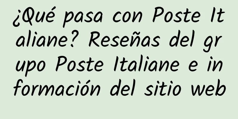 ¿Qué pasa con Poste Italiane? Reseñas del grupo Poste Italiane e información del sitio web