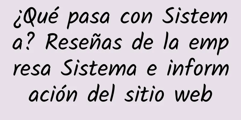¿Qué pasa con Sistema? Reseñas de la empresa Sistema e información del sitio web