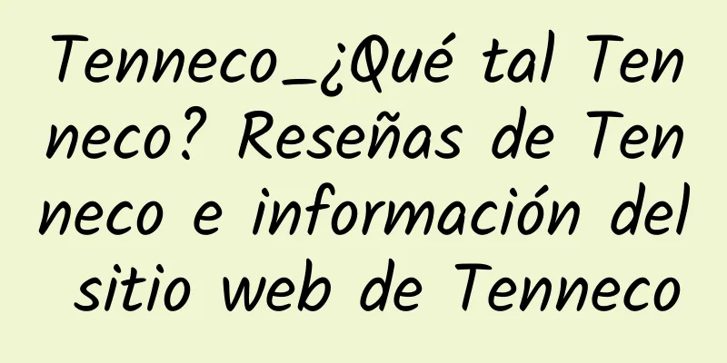 Tenneco_¿Qué tal Tenneco? Reseñas de Tenneco e información del sitio web de Tenneco