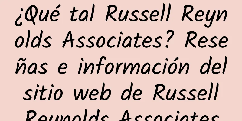 ¿Qué tal Russell Reynolds Associates? Reseñas e información del sitio web de Russell Reynolds Associates