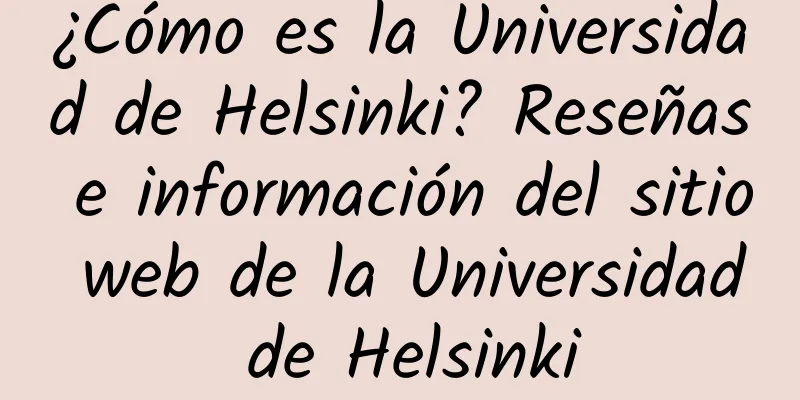 ¿Cómo es la Universidad de Helsinki? Reseñas e información del sitio web de la Universidad de Helsinki