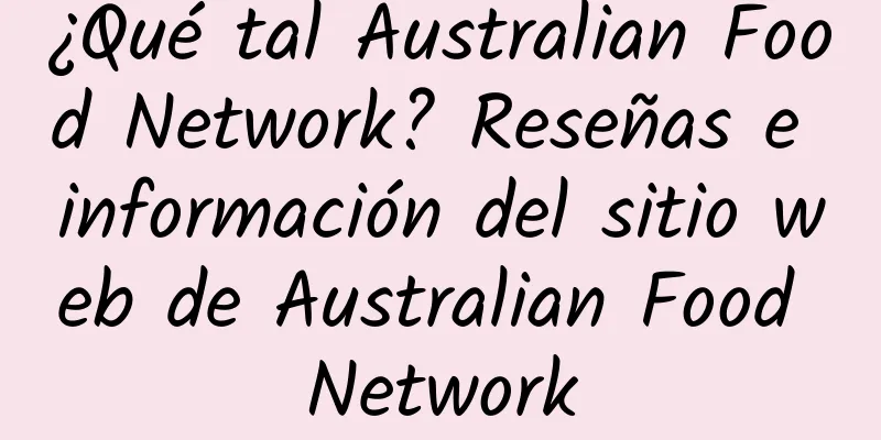 ¿Qué tal Australian Food Network? Reseñas e información del sitio web de Australian Food Network