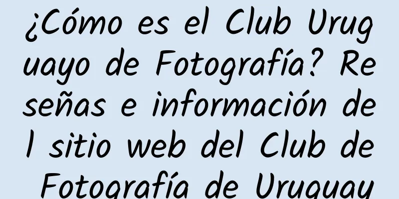 ¿Cómo es el Club Uruguayo de Fotografía? Reseñas e información del sitio web del Club de Fotografía de Uruguay