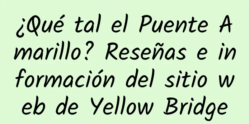 ¿Qué tal el Puente Amarillo? Reseñas e información del sitio web de Yellow Bridge