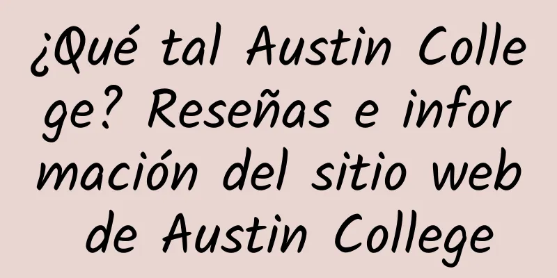 ¿Qué tal Austin College? Reseñas e información del sitio web de Austin College