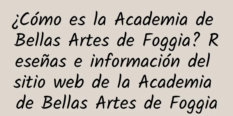 ¿Cómo es la Academia de Bellas Artes de Foggia? Reseñas e información del sitio web de la Academia de Bellas Artes de Foggia