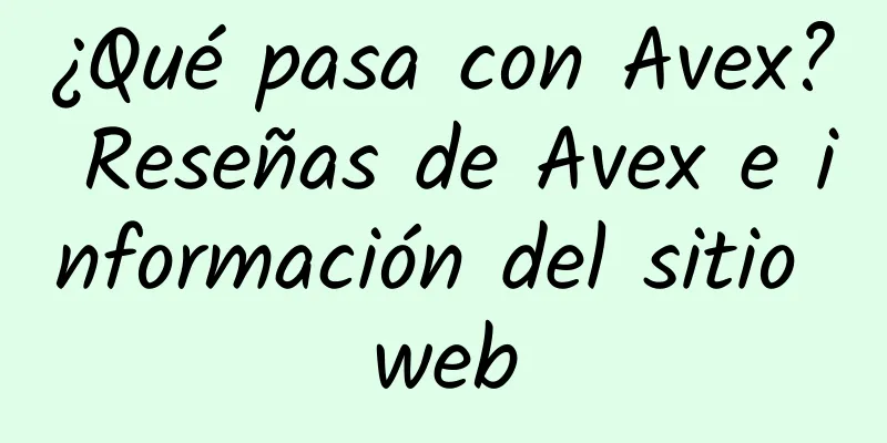 ¿Qué pasa con Avex? Reseñas de Avex e información del sitio web