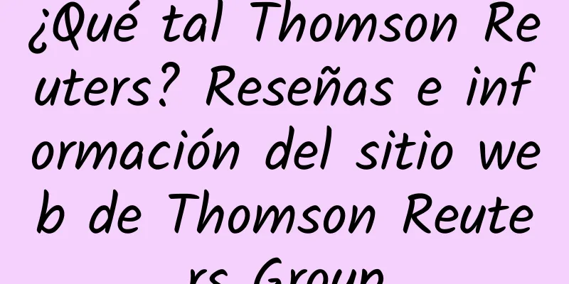 ¿Qué tal Thomson Reuters? Reseñas e información del sitio web de Thomson Reuters Group