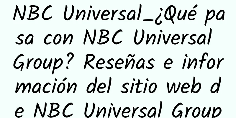 NBC Universal_¿Qué pasa con NBC Universal Group? Reseñas e información del sitio web de NBC Universal Group