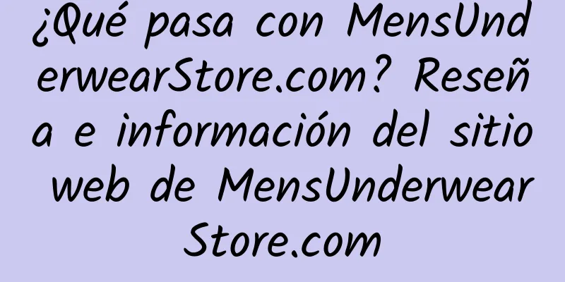 ¿Qué pasa con MensUnderwearStore.com? Reseña e información del sitio web de MensUnderwearStore.com