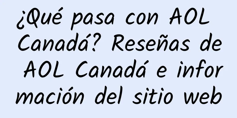 ¿Qué pasa con AOL Canadá? Reseñas de AOL Canadá e información del sitio web
