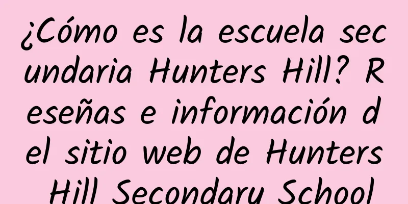 ¿Cómo es la escuela secundaria Hunters Hill? Reseñas e información del sitio web de Hunters Hill Secondary School