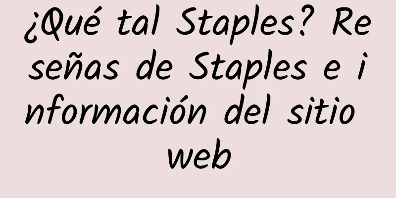¿Qué tal Staples? Reseñas de Staples e información del sitio web