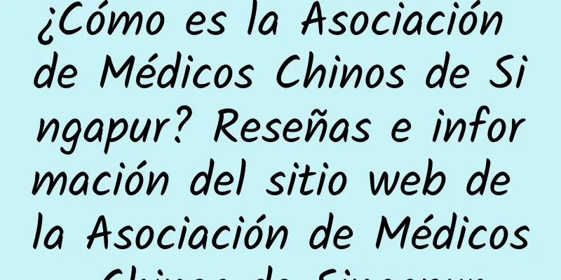 ¿Cómo es la Asociación de Médicos Chinos de Singapur? Reseñas e información del sitio web de la Asociación de Médicos Chinos de Singapur