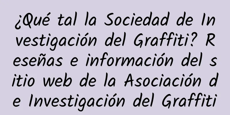 ¿Qué tal la Sociedad de Investigación del Graffiti? Reseñas e información del sitio web de la Asociación de Investigación del Graffiti