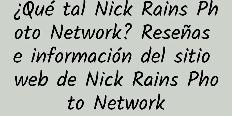 ¿Qué tal Nick Rains Photo Network? Reseñas e información del sitio web de Nick Rains Photo Network